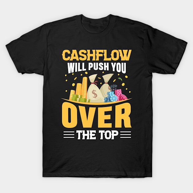 Cashflow Will Push You Over The Top T-Shirt by Cashflow-Fashion 